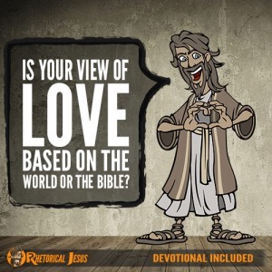Is Your View Of Love Based On The World Or The Bible?