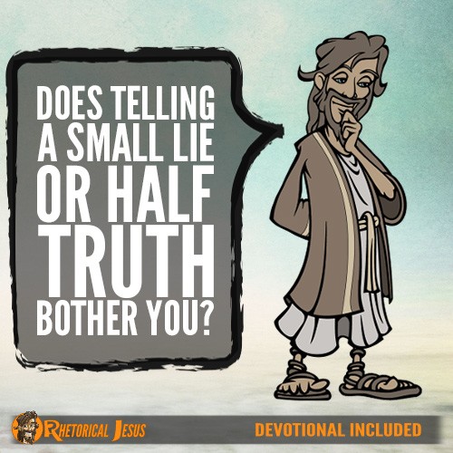 Does Telling A Small Lie or Half Truth Bother You?