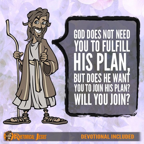 God does not need you to fulfill His plan, but does He want you to join His plan? Will you Join?