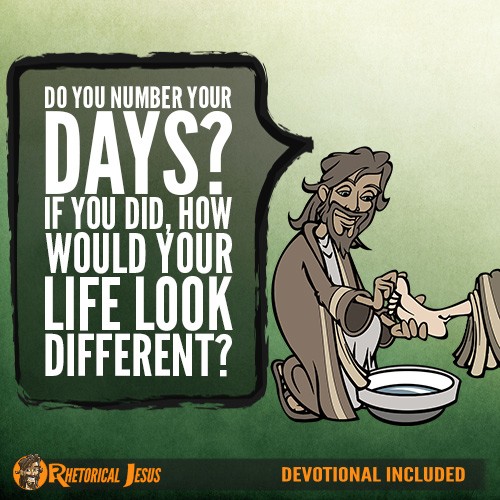 Do You Number Your Days? If You Did, How Would Your Life Look Different?