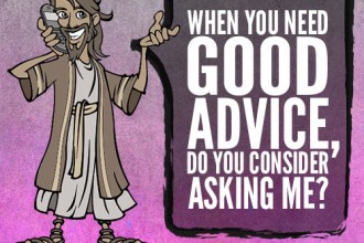 When you need good advice, do you consider asking me?