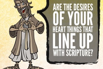 Are The Desires Of Your Heart Things That Line Up With Scripture?