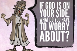 If God is on your side, what do you have to worry about?