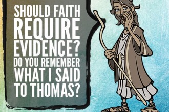 Should Faith Require Evidence? Do You Remember What I Said To Thomas?