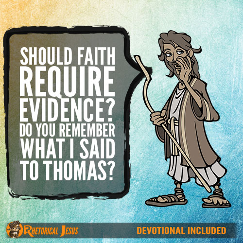 Should Faith Require Evidence? Do You Remember What I Said To Thomas?