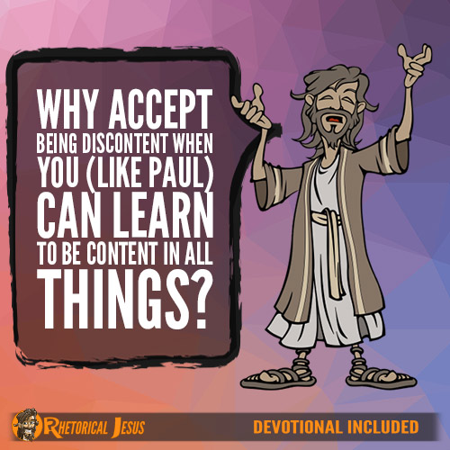 Why Accept Being Discontent When You (Like Paul) Can Learn To Be Content In All Things?