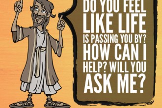 Do You Feel Like Life Is Passing You By? How Can I Help? Will You Ask Me?