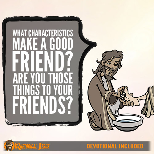 What characteristics make a good friend? Are you those things to your friends?