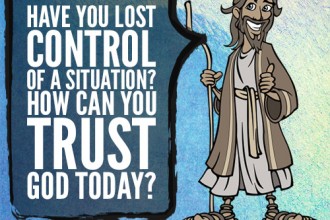 Have you lost control of a situation? How can you trust God today?