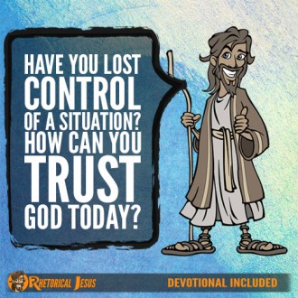 Have you lost control of a situation? How can you trust God today?