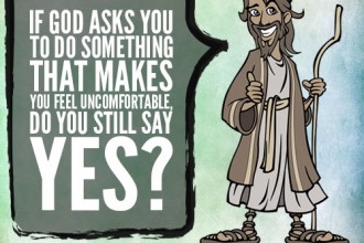 If God asks you to do something that makes you feel uncomfortable, do you still say yes?