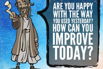 Are you happy with the way you used yesterday? How can you improve today?