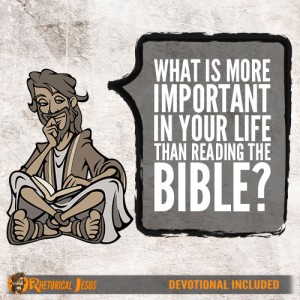 What is more important in your life than reading the Bible?