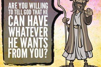 Are you willing to tell God that He can have whatever He wants from you?
