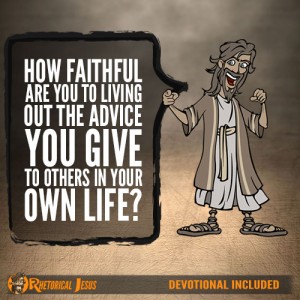 How Faithful Are You To Living Out The Advice You Give To Others In Your Own Life?