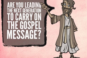 Are You Leading The Next Generation To Carry On The Gospel Message?