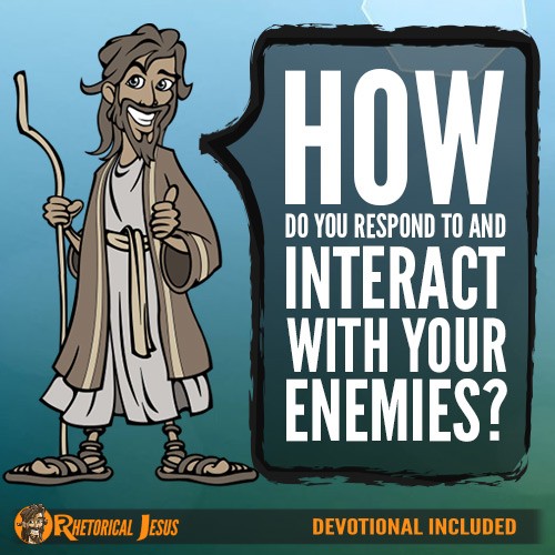 How do you respond and interact with your enemies?