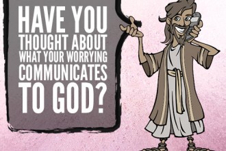Have you thought about what your worrying communicates to God?