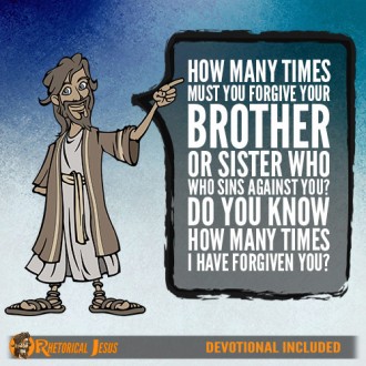 How many times must you forgive your brother or sister who sins against you? Do you know how many times I have forgiven you?