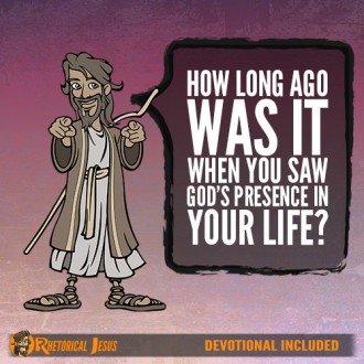 How long ago was it when you saw God’s presence in your life?