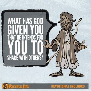 What has God given you that he intends for you to share with others?