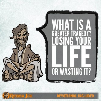 What is a greater tragedy? Losing your life or wasting it?