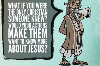 What if you were the only Christian someone knew? Would your actions make them want to know more about Jesus?