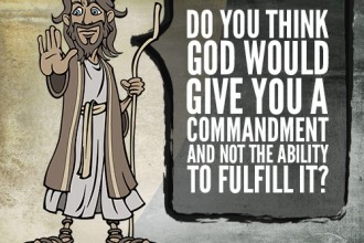 Do you think God would give you a commandment and not the ability to fulfill it?