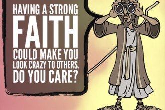 Having a strong faith could make you look crazy to others. Do you care?