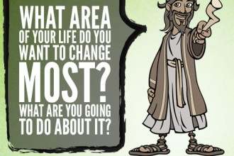 What area of your life do you want to change most? What are you going to do about it?