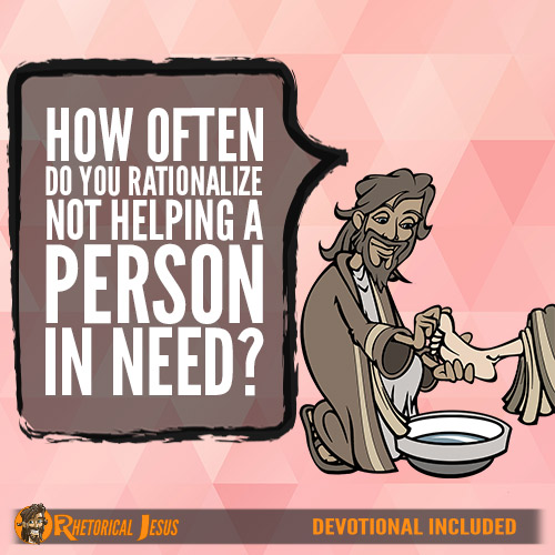 How often do you rationalize not helping a person in need?