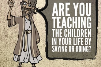 Are you teaching the children in your life by saying or doing?