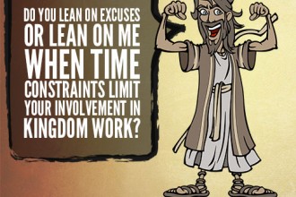 Do You Lean On Excuses Or Lean On Me When Time Constraints Limit Your Involvement in Kingdom Work?