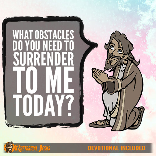 What Obstacles Do You Need To Surrender To Me Today?