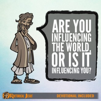 Are you influencing the world, or is it influencing you?