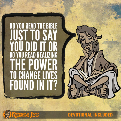 Do You Read The Bible Just To Say You Did It Or Do You Read Realizing The Power To Change Lives Found In It?