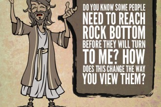 Do You Know Some People Need To Reach Rock Bottom Before They Will Turn To Me? How Does This Change The Way You View Them?