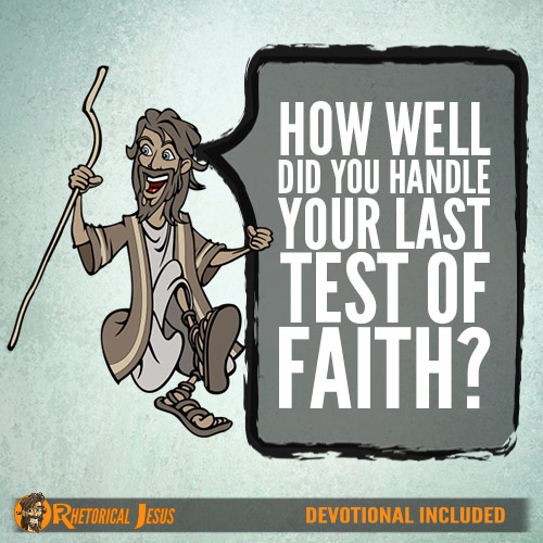 How Well Did You Handle Your Last Test Of Faith?