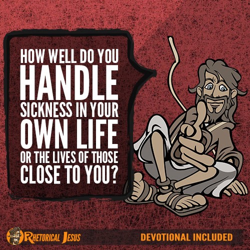 How well do you handle sickness in your own life or the lives of those close to you?