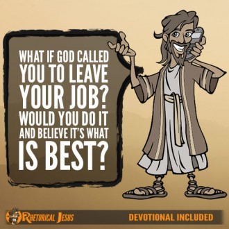 What if God called you leave your job? Would you do it and believe it’s what is best?