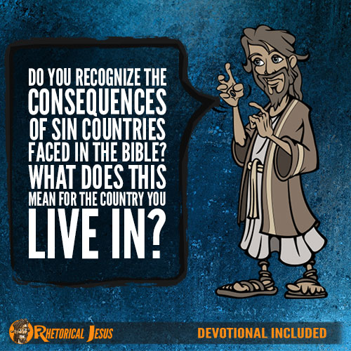 Do You Recognize The Consequences To Sin Countries Faced In The Bible? What Does This Mean For The Country You Live In?