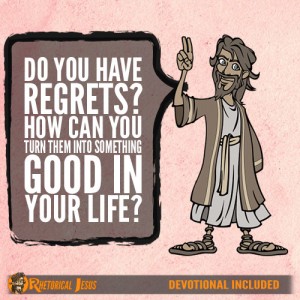 Do you have regrets? How can you turn it into something good in your life?