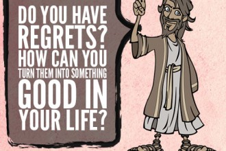 Do you have regrets? How can you turn it into something good in your life?