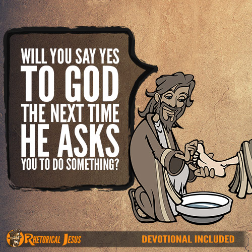 Will you say yes to God, the next time He asks you to do something?