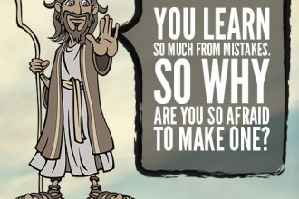 You learn so much from mistakes, so why are you so afraid to make one?